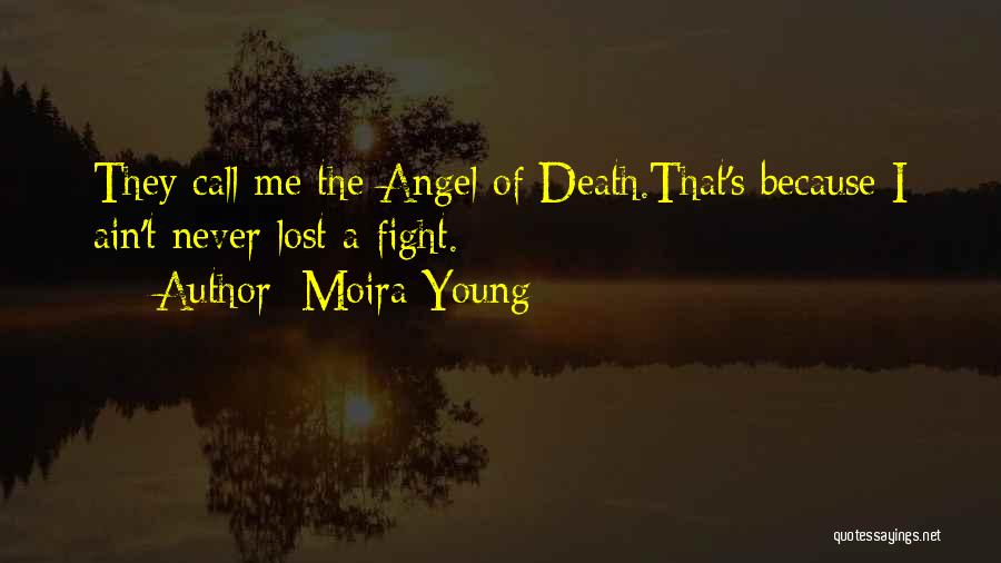 Moira Young Quotes: They Call Me The Angel Of Death.that's Because I Ain't Never Lost A Fight.