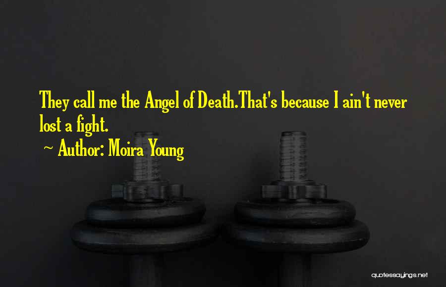 Moira Young Quotes: They Call Me The Angel Of Death.that's Because I Ain't Never Lost A Fight.