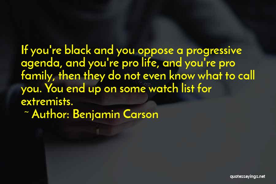 Benjamin Carson Quotes: If You're Black And You Oppose A Progressive Agenda, And You're Pro Life, And You're Pro Family, Then They Do