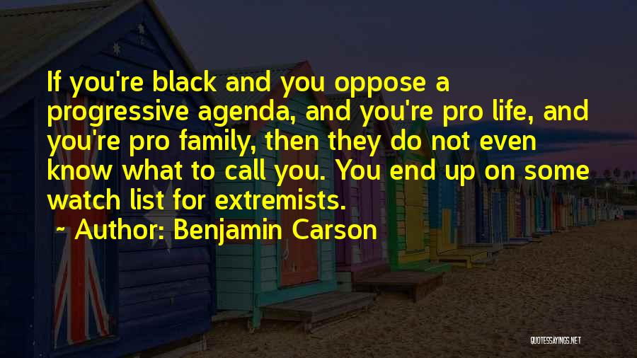 Benjamin Carson Quotes: If You're Black And You Oppose A Progressive Agenda, And You're Pro Life, And You're Pro Family, Then They Do