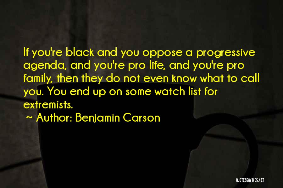 Benjamin Carson Quotes: If You're Black And You Oppose A Progressive Agenda, And You're Pro Life, And You're Pro Family, Then They Do