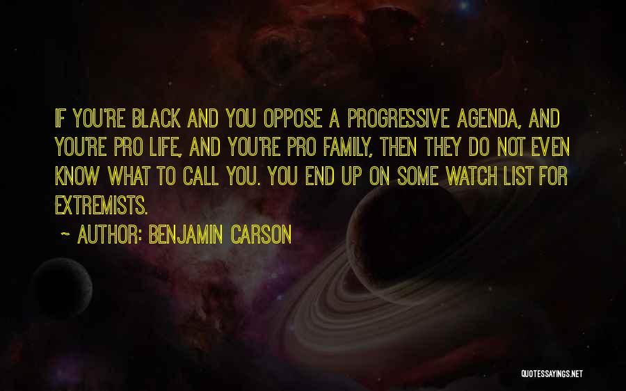 Benjamin Carson Quotes: If You're Black And You Oppose A Progressive Agenda, And You're Pro Life, And You're Pro Family, Then They Do