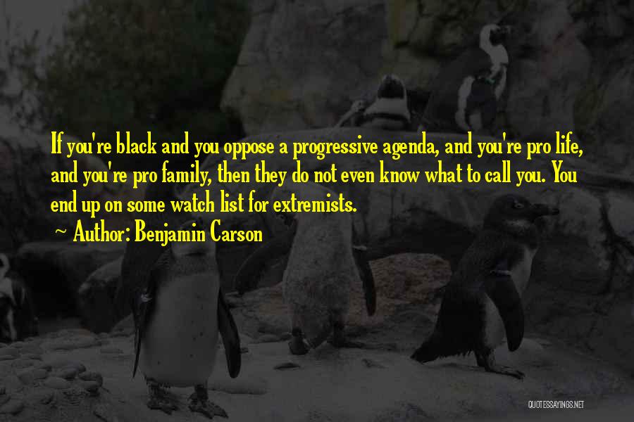 Benjamin Carson Quotes: If You're Black And You Oppose A Progressive Agenda, And You're Pro Life, And You're Pro Family, Then They Do