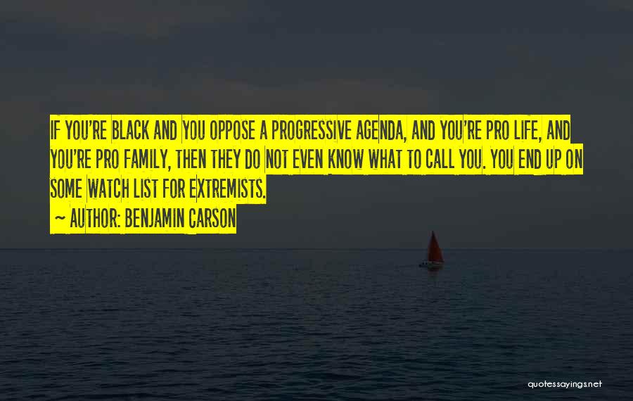 Benjamin Carson Quotes: If You're Black And You Oppose A Progressive Agenda, And You're Pro Life, And You're Pro Family, Then They Do