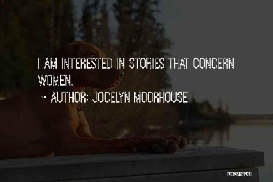 Jocelyn Moorhouse Quotes: I Am Interested In Stories That Concern Women.