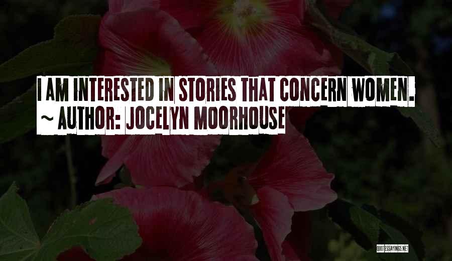 Jocelyn Moorhouse Quotes: I Am Interested In Stories That Concern Women.