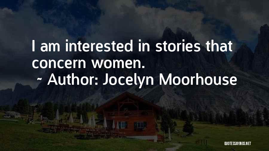 Jocelyn Moorhouse Quotes: I Am Interested In Stories That Concern Women.