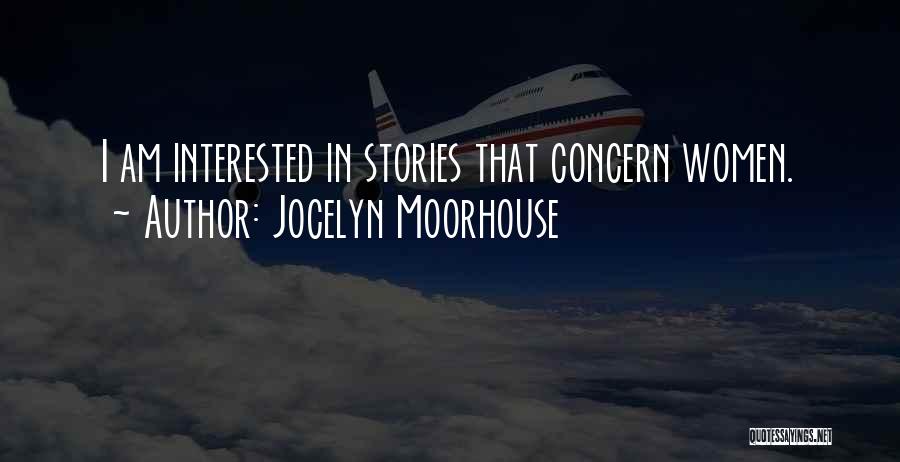 Jocelyn Moorhouse Quotes: I Am Interested In Stories That Concern Women.