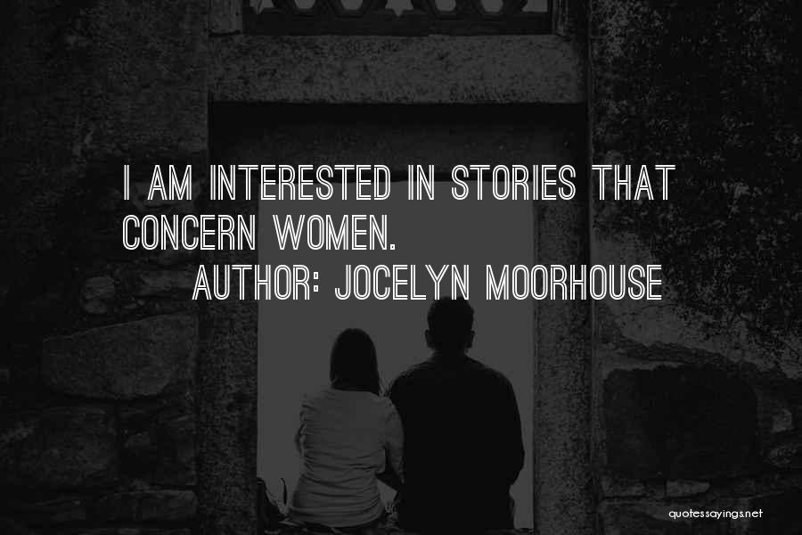 Jocelyn Moorhouse Quotes: I Am Interested In Stories That Concern Women.