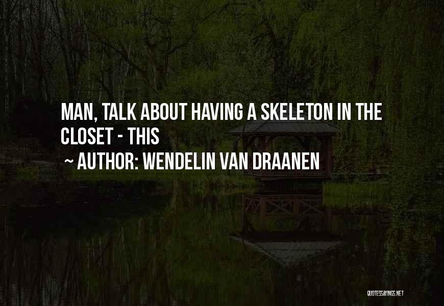 Wendelin Van Draanen Quotes: Man, Talk About Having A Skeleton In The Closet - This