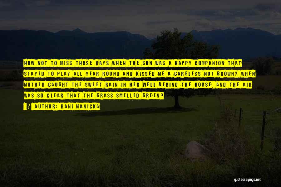 Rani Manicka Quotes: How Not To Miss Those Days When The Sun Was A Happy Companion That Stayed To Play All Year Round