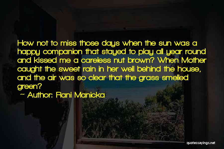 Rani Manicka Quotes: How Not To Miss Those Days When The Sun Was A Happy Companion That Stayed To Play All Year Round