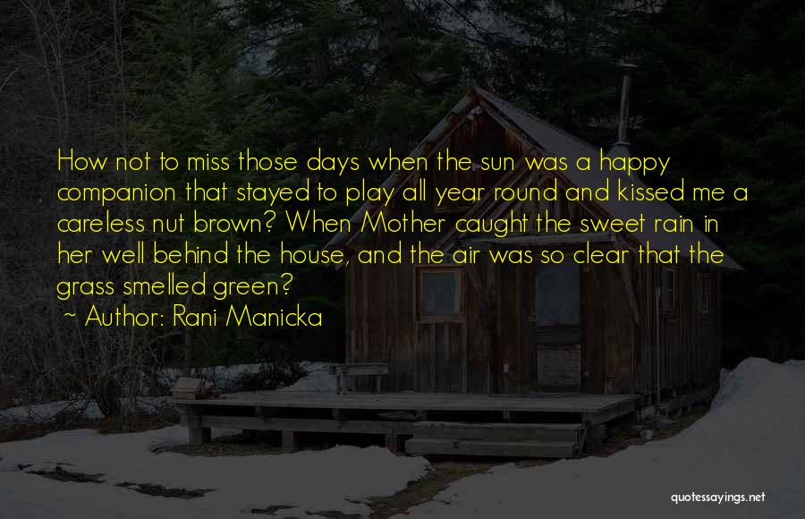 Rani Manicka Quotes: How Not To Miss Those Days When The Sun Was A Happy Companion That Stayed To Play All Year Round