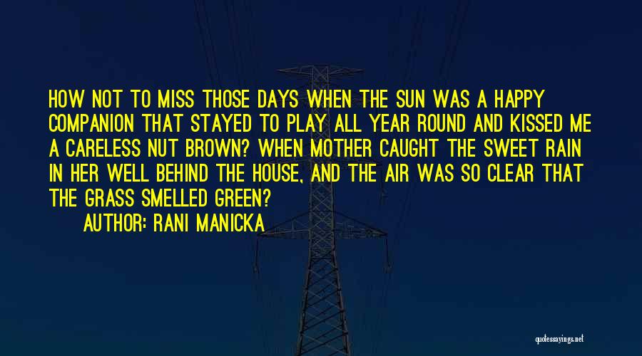 Rani Manicka Quotes: How Not To Miss Those Days When The Sun Was A Happy Companion That Stayed To Play All Year Round