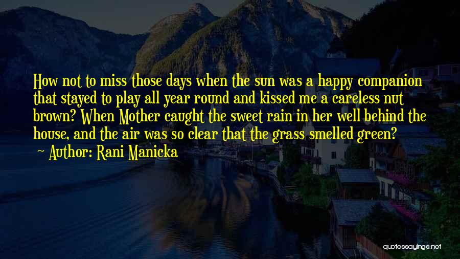 Rani Manicka Quotes: How Not To Miss Those Days When The Sun Was A Happy Companion That Stayed To Play All Year Round