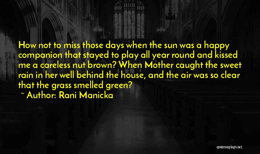 Rani Manicka Quotes: How Not To Miss Those Days When The Sun Was A Happy Companion That Stayed To Play All Year Round