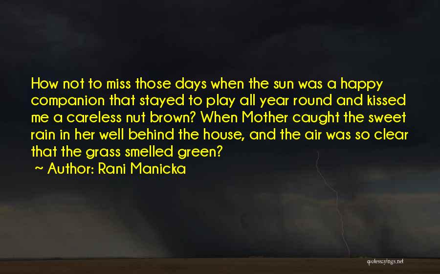 Rani Manicka Quotes: How Not To Miss Those Days When The Sun Was A Happy Companion That Stayed To Play All Year Round