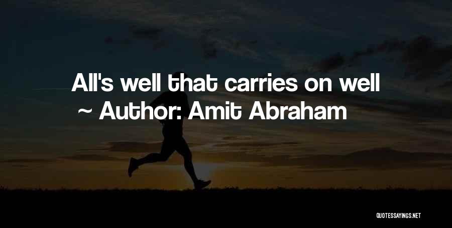 Amit Abraham Quotes: All's Well That Carries On Well