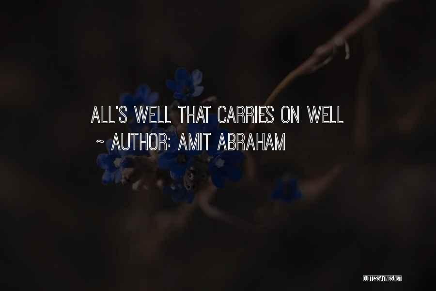 Amit Abraham Quotes: All's Well That Carries On Well