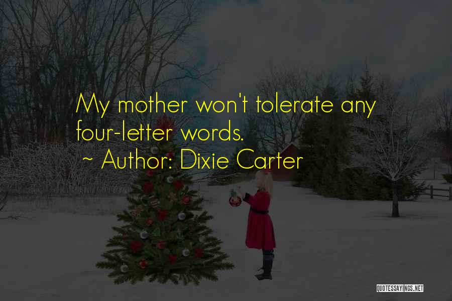Dixie Carter Quotes: My Mother Won't Tolerate Any Four-letter Words.