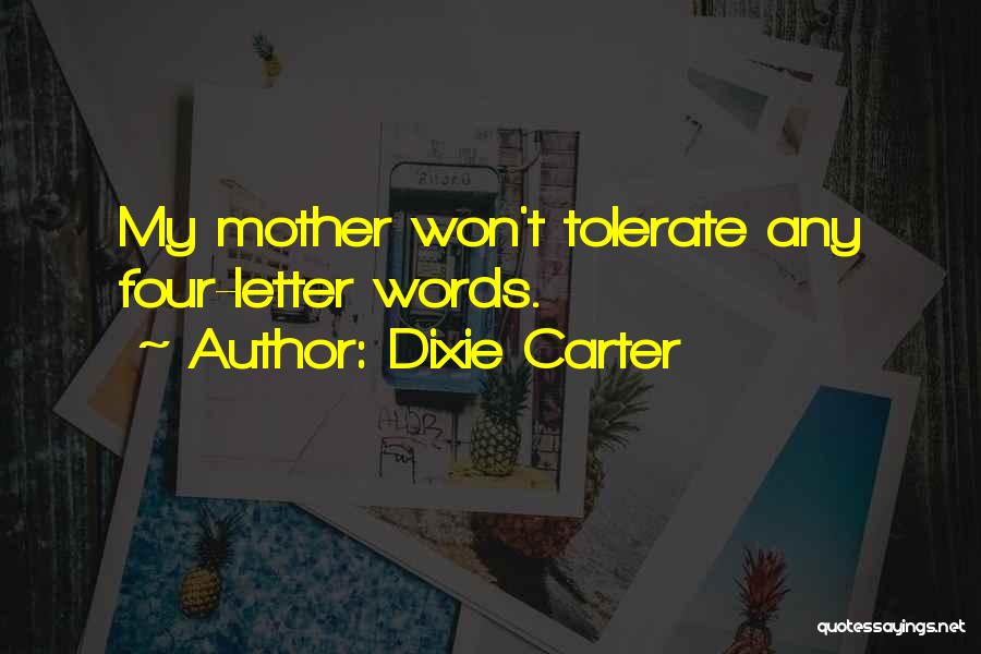 Dixie Carter Quotes: My Mother Won't Tolerate Any Four-letter Words.