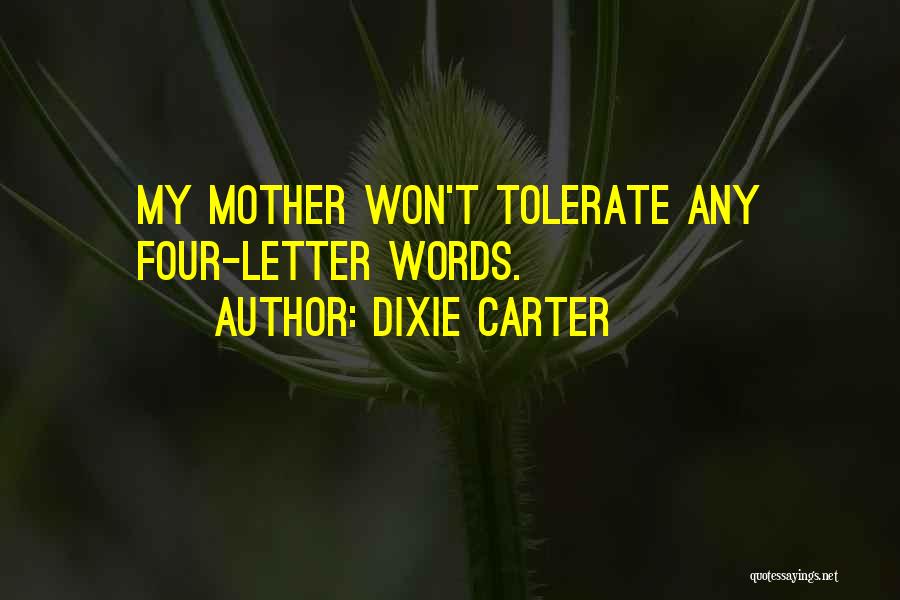 Dixie Carter Quotes: My Mother Won't Tolerate Any Four-letter Words.