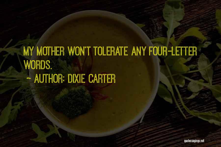 Dixie Carter Quotes: My Mother Won't Tolerate Any Four-letter Words.