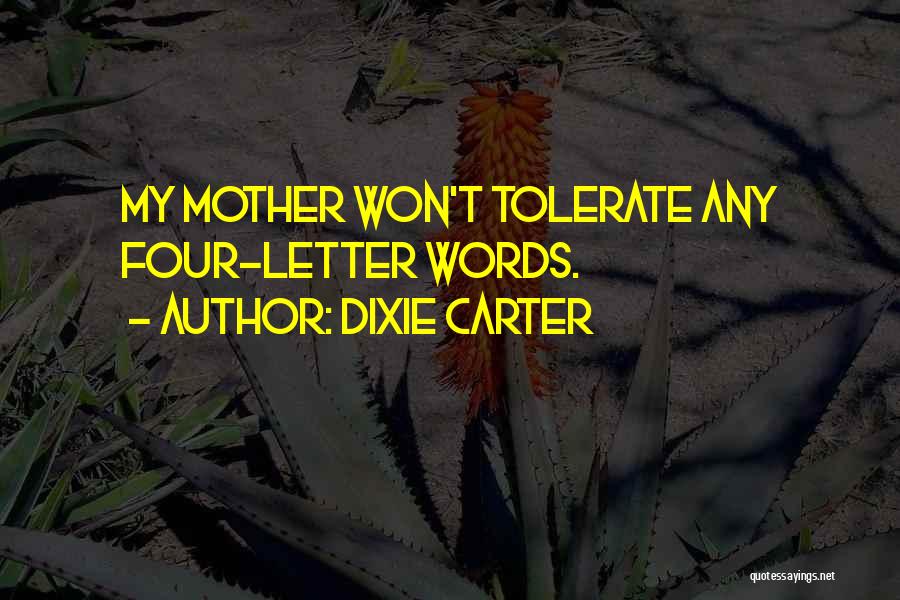 Dixie Carter Quotes: My Mother Won't Tolerate Any Four-letter Words.