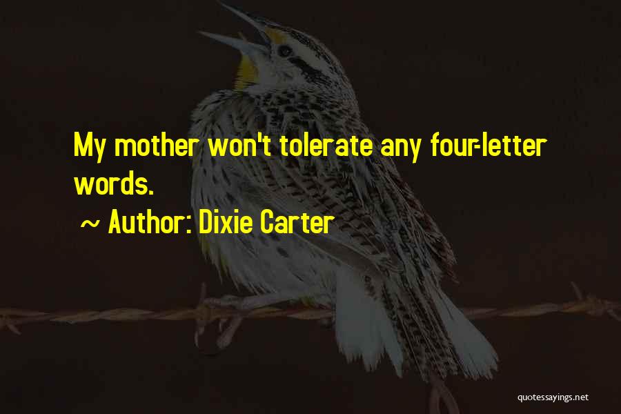 Dixie Carter Quotes: My Mother Won't Tolerate Any Four-letter Words.