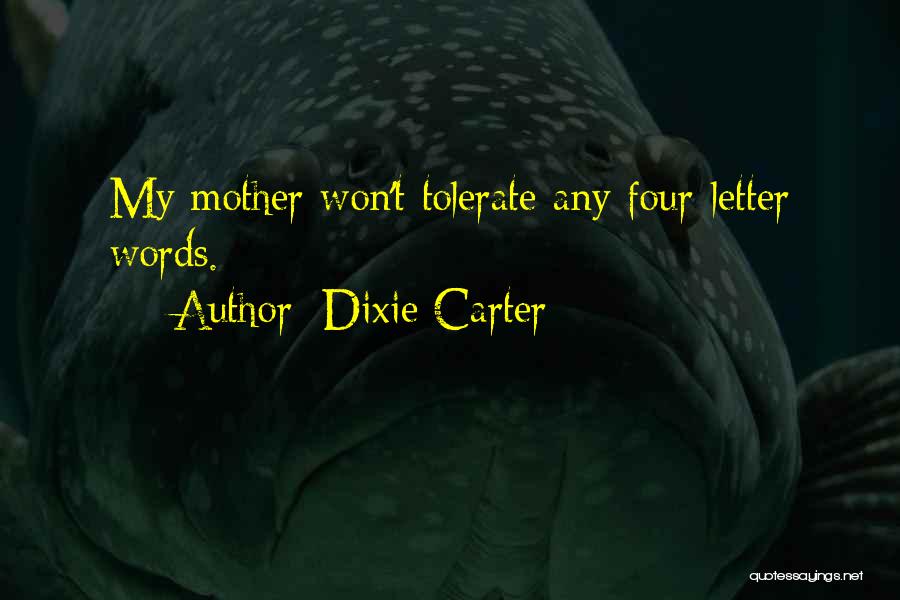 Dixie Carter Quotes: My Mother Won't Tolerate Any Four-letter Words.