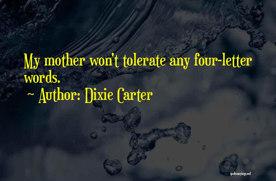 Dixie Carter Quotes: My Mother Won't Tolerate Any Four-letter Words.