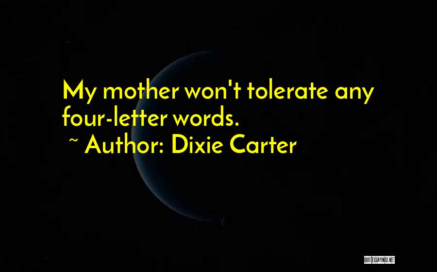 Dixie Carter Quotes: My Mother Won't Tolerate Any Four-letter Words.