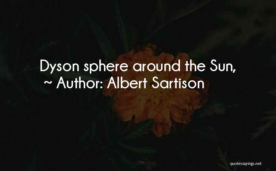 Albert Sartison Quotes: Dyson Sphere Around The Sun,