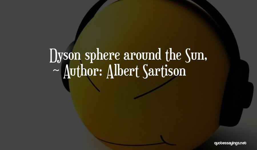 Albert Sartison Quotes: Dyson Sphere Around The Sun,