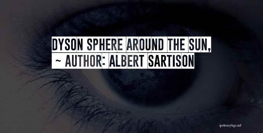 Albert Sartison Quotes: Dyson Sphere Around The Sun,