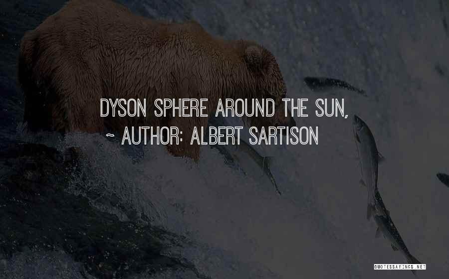 Albert Sartison Quotes: Dyson Sphere Around The Sun,