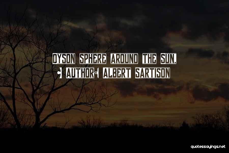 Albert Sartison Quotes: Dyson Sphere Around The Sun,