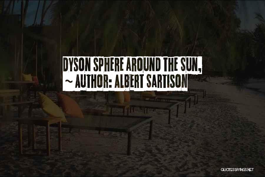 Albert Sartison Quotes: Dyson Sphere Around The Sun,