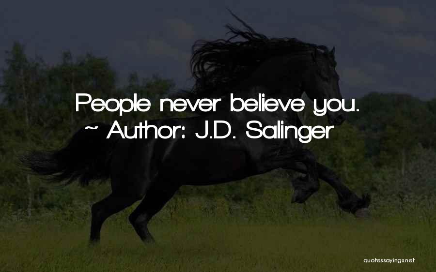 J.D. Salinger Quotes: People Never Believe You.