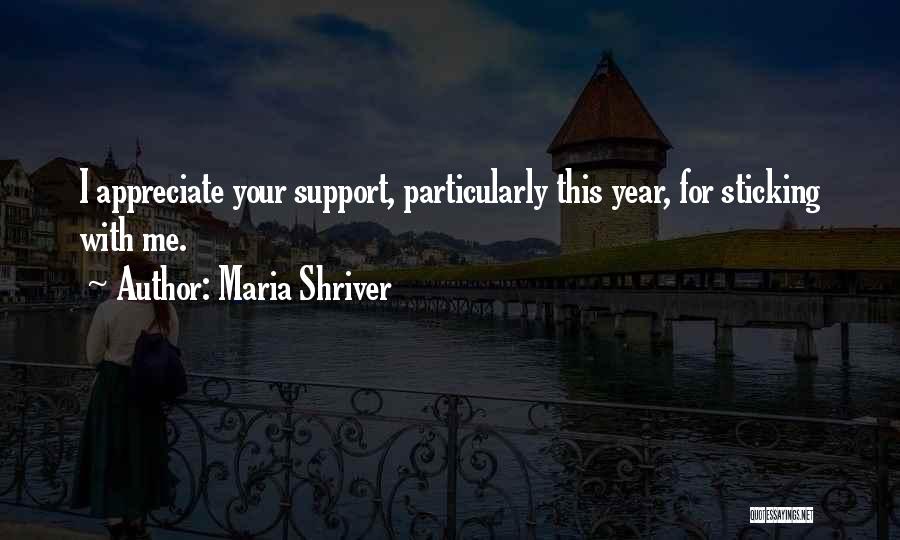 Maria Shriver Quotes: I Appreciate Your Support, Particularly This Year, For Sticking With Me.