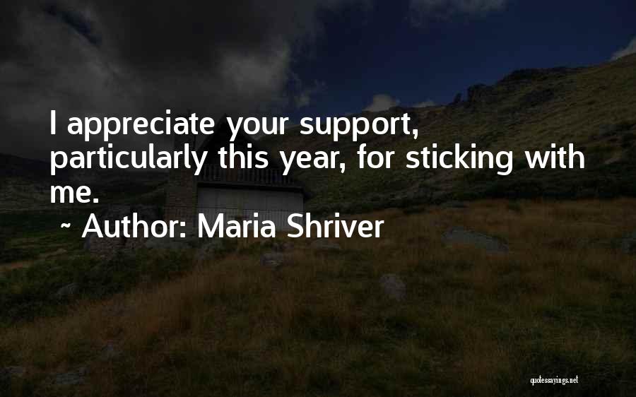 Maria Shriver Quotes: I Appreciate Your Support, Particularly This Year, For Sticking With Me.