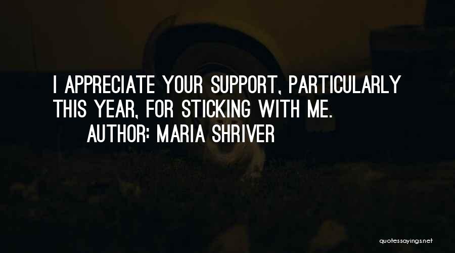 Maria Shriver Quotes: I Appreciate Your Support, Particularly This Year, For Sticking With Me.