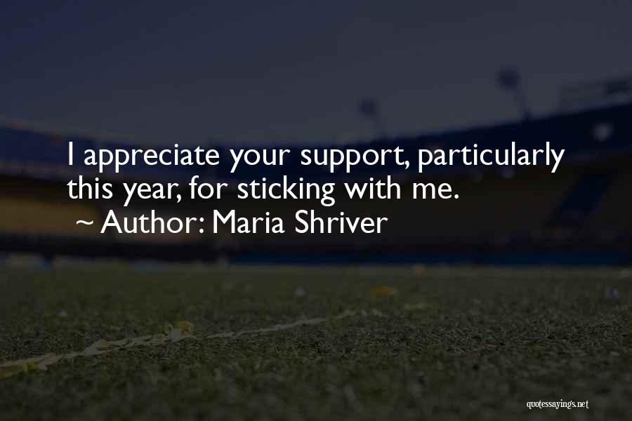 Maria Shriver Quotes: I Appreciate Your Support, Particularly This Year, For Sticking With Me.