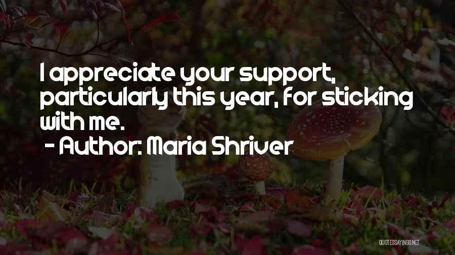 Maria Shriver Quotes: I Appreciate Your Support, Particularly This Year, For Sticking With Me.