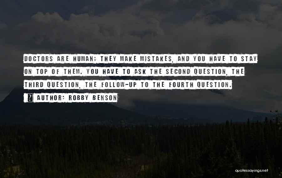 Robby Benson Quotes: Doctors Are Human; They Make Mistakes, And You Have To Stay On Top Of Them. You Have To Ask The