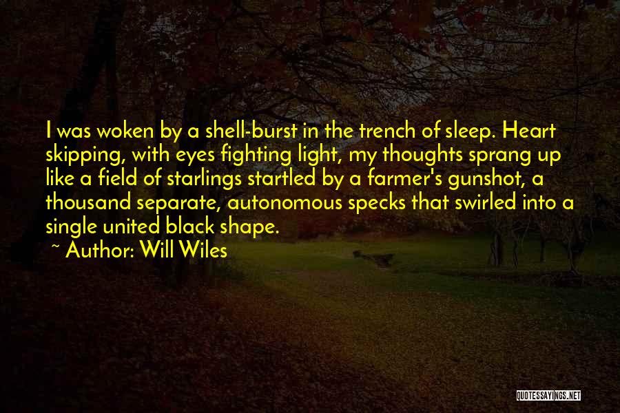 Will Wiles Quotes: I Was Woken By A Shell-burst In The Trench Of Sleep. Heart Skipping, With Eyes Fighting Light, My Thoughts Sprang