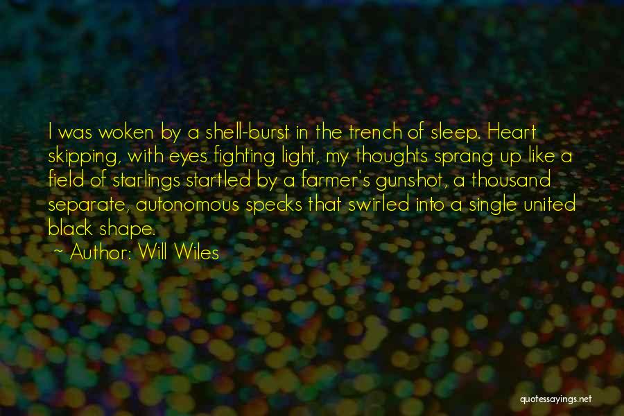 Will Wiles Quotes: I Was Woken By A Shell-burst In The Trench Of Sleep. Heart Skipping, With Eyes Fighting Light, My Thoughts Sprang