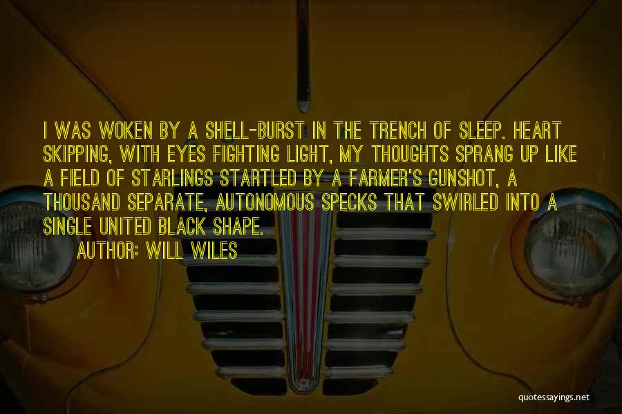 Will Wiles Quotes: I Was Woken By A Shell-burst In The Trench Of Sleep. Heart Skipping, With Eyes Fighting Light, My Thoughts Sprang