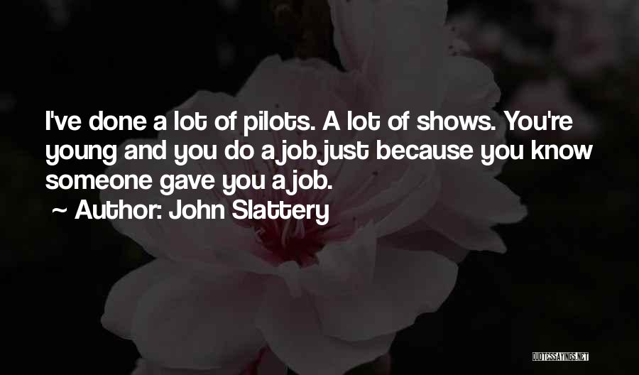 John Slattery Quotes: I've Done A Lot Of Pilots. A Lot Of Shows. You're Young And You Do A Job Just Because You