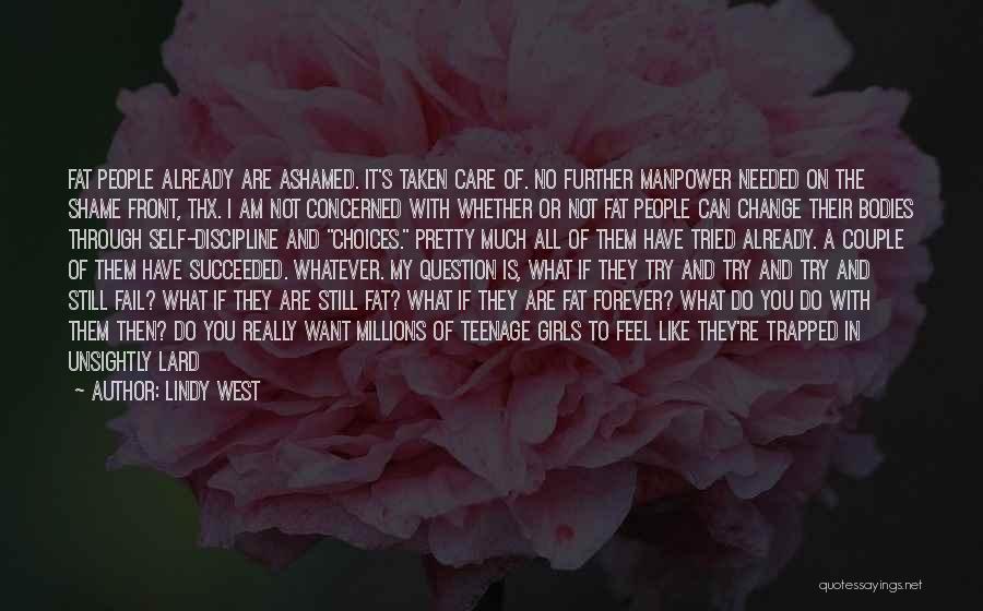 Lindy West Quotes: Fat People Already Are Ashamed. It's Taken Care Of. No Further Manpower Needed On The Shame Front, Thx. I Am